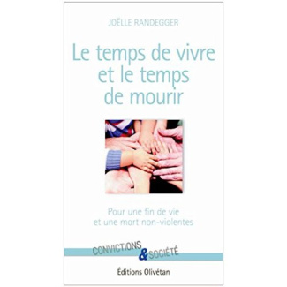 Le temps de vivre et le temps de mourir. Pour une fin de vie et une mort non-violentes