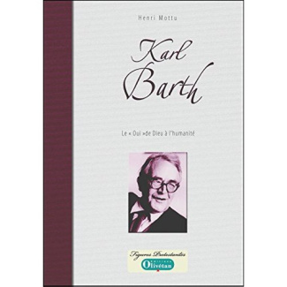 Karl Barth Le 'Oui' de Dieu à l'humanité