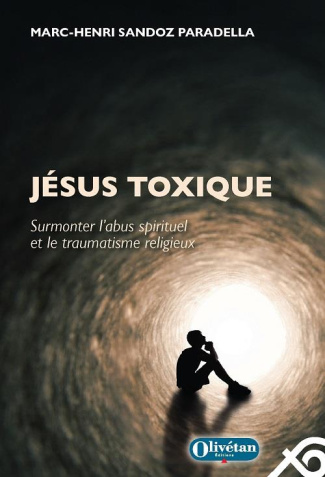 Jésus toxique. Surmonter l'abus spirituel et le traumatisme religieux