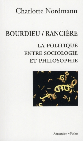 Bourdieu / Rancière. La politique entre sociologie et philosophie
