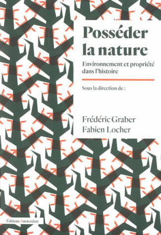 Posséder la nature. Environnement et propriété dans l'histoire, Edition revue et augmentée
