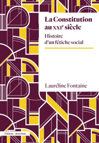 La constitution au XXIe siècle. Histoire d'un fétiche social