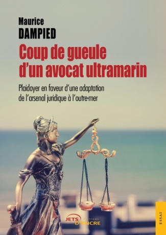 Coup de gueule d'un avocat ultramarin. Plaidoyer en faveur d'une adaptation de l'arsenal juridique à