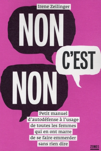 Non, c'est non. Petit manuel d'autodéfense à l'usage de toutes les femmes qui en ont marre de se fai
