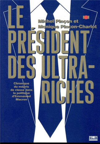 Le président des ultra-riches. Chronique du mépris de classe dans la politique d'Emmanuel Macron
