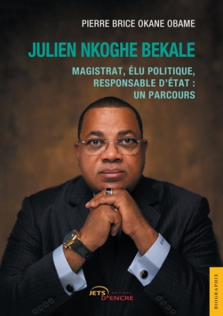 Julien Nkoghe Bekale. Magistrat, élu politique, responsable d'État : un parcours
