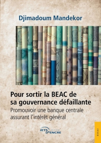 Pour sortir la BEAC de sa gouvernance défaillante. Promouvoir une banque centrale assurant l'intérêt