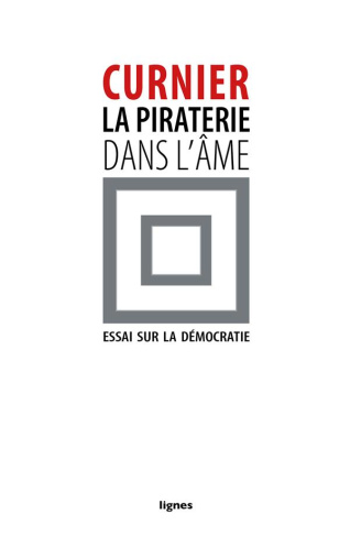 La piraterie dans l'âme. Essai sur la démocratie