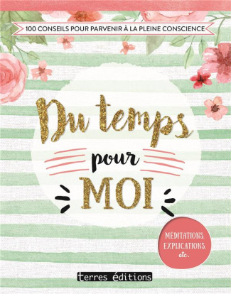 Du temps pour moi / 100 conseils pour parvenir à la pleine conscience