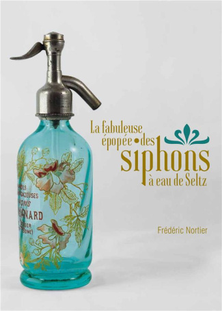 La fabuleuse épopée des siphons à eau de Seltz