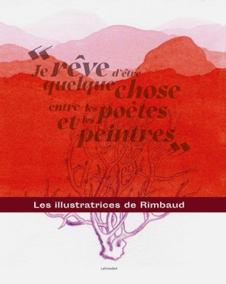 Je rêve d'être quelque chose entre les poètes et les peintres. Les illustratrices de Rimbaud