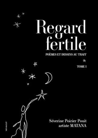 Regard fertile. Tome 1, Poèmes et dessins au trait