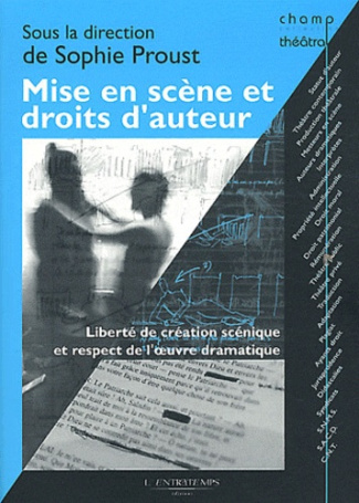 Mise en scène et droits d'auteur. Liberté de création scénique et respect de l'oeuvre dramatique