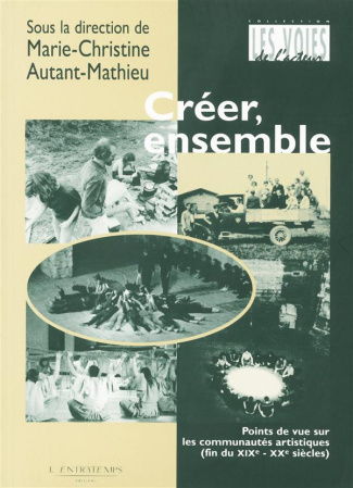 Créer, ensemble. Points de vue sur les communautés artistiques (fin du XIXe-XXe siècles)