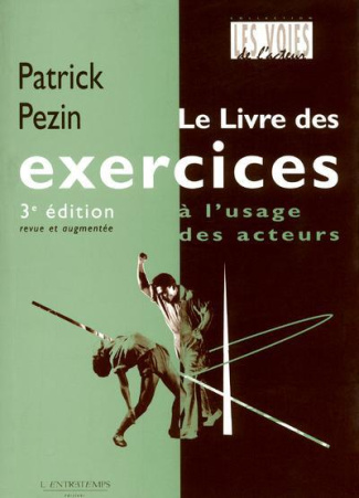 Le livre des exercices à l'usage des acteurs. 3e édition revue et augmentée