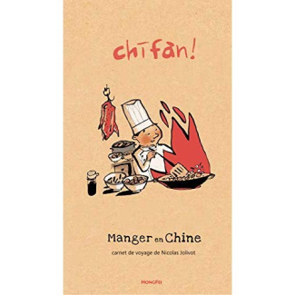 Chifan ! Manger en Chine. Carnet de voyage