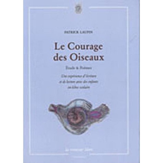 Le Courage des Oiseaux. Etudes & Poèmes, une expérience d'écriture et de lecture avec des enfants en