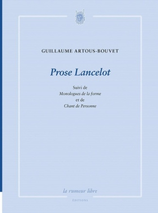 Prose Lancelot. Suivi de Monologues de la forme et de Chant de personne