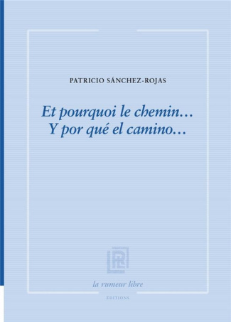 Et pourquoi le chemin... Edition bilingue français-espagnol