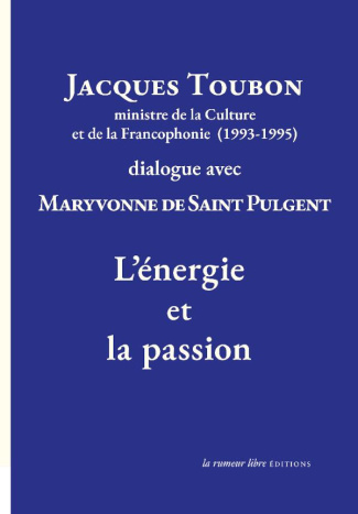 L'énergie et la passion. Jacques Toubon dialogue avec Maryvonne de Saint Pulgent