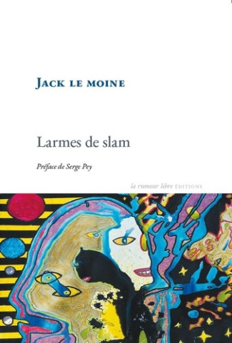 Larmes de slam. Préface de Serge Pey