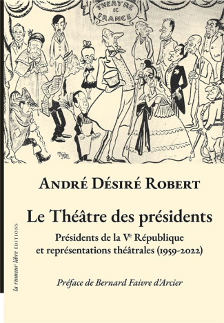 Le théâtre des présidents. Présidents de la Ve République et représentations théâtrales (1959-2022)