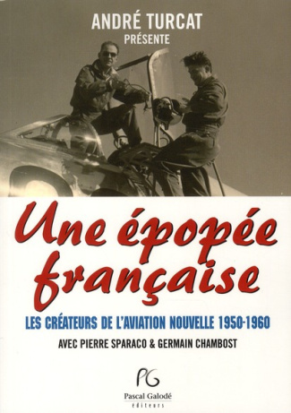 Une épopée française. Les créateurs de l'aviation nouvelle 1950-1960