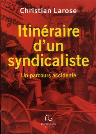 Itinéraire d'un syndicaliste. Un parcours accidenté