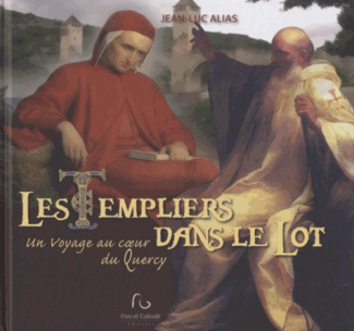 Les Templiers dans le Lot. Un voyage au coeur du Quercy