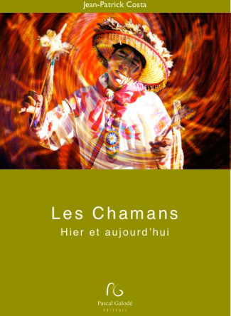Les chamans hier et aujourd'hui. Mieux connaître le chamanisme