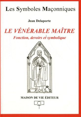 Le vénérable maître. Fonction, devoirs et symbolique