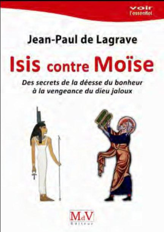 Isis contre Moïse. Des secrets de la déesse du bonheur à la vengeance du dieu jaloux