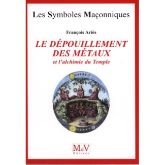 Le dépouillement des métaux. Et l'alchimie du Temple