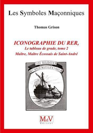 Iconographie du rite écossais rectifié. Tome 2, Les tableaux de grade : Maître, Maître Ecossais de S