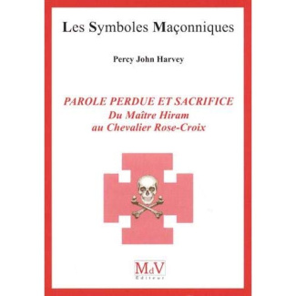 Parole perdue et sacrifice. Du Maître Hiram au Chevalier Rose-Croix