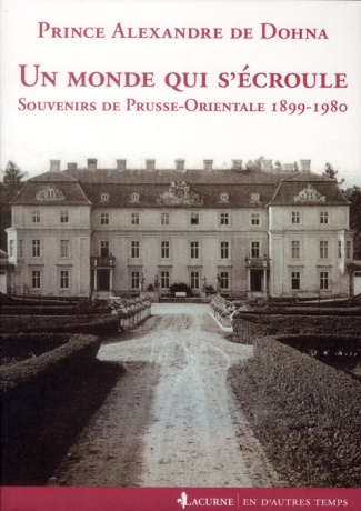 Un monde qui s'écroule. Souvenirs de Prusse-Orientale 1899-1980