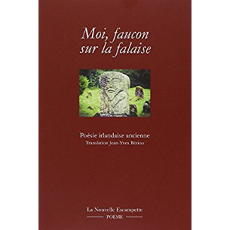 Moi, faucon sur la falaise. Poésie irlandaise ancienne (VIe-XIIe siècle)