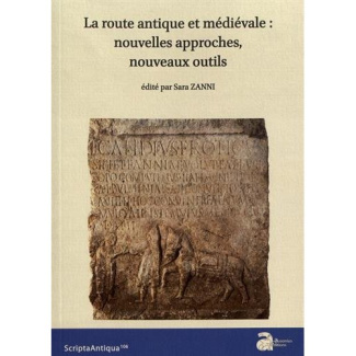 La route antique et médiévale : nouvelles approches, nouveaux outils. Actes de la table ronde intern