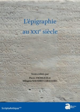 L'épigraphie au XXIe siècle. Actes du XVIe Congrès international d'épigraphie grecque et latine (Bor