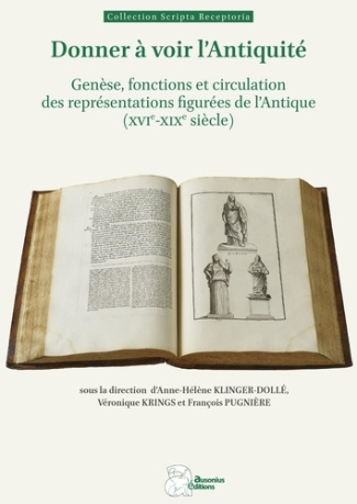 Donner à voir l'Antiquité. Genèse, fonctions et circulation des représentations figurées de l'Antiqu