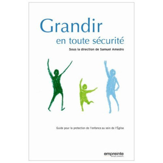 Grandir en toute sécurité. Guide pour la protection de l'enfance au sein de l'Eglise
