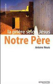 Notre Père. La prière selon Jésus