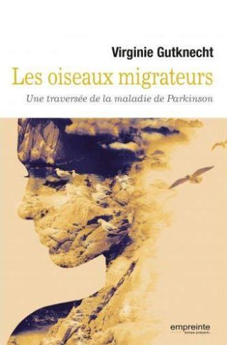 Les oiseaux migrateurs. Une traversée de la maladie de Parkinson