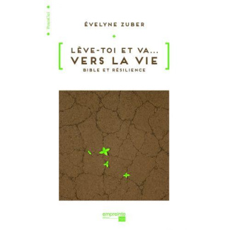 Lève-toi et va... vers la vie. Bible et résilience