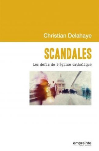 Scandales. Les défis de l'Eglise catholique