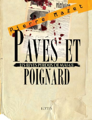 Pavés et poignard. Les rêves perdus de mai 68