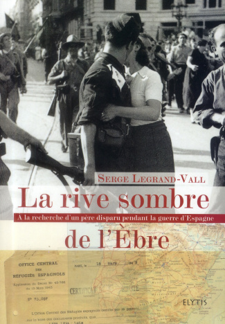 La rive sombre de l'Ebre. A la recherche d'un père disparu pendant la guerre d'Espagne