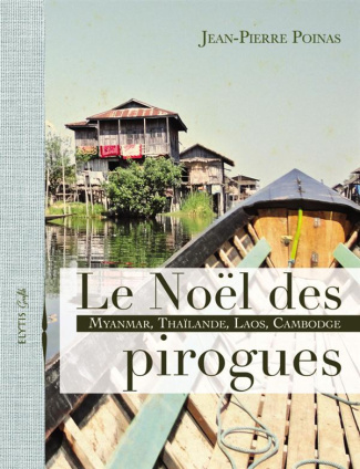 Le noel des pirogues / Myanmar, Thailande, Laos, Cambodge