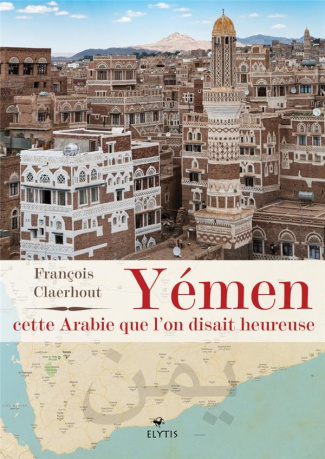 YEMEN, CETTE ARABIE QUE L'ON DISAIT HEUREUSE