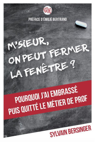 M'sieur, on peut fermer la fenêtre ? Pourquoi j'ai embrassé puis quitté le métier de prof